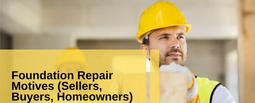 Foundation Repair – Buyers, Sellers and Homeowners Motivations.